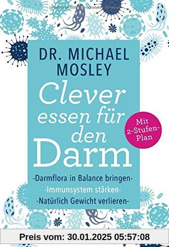 Clever essen für den Darm: Darmflora in Balance bringen, Immunsystem stärken, natürlich Gewicht verlieren - Mit 2-Stufen