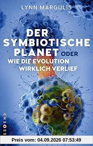 Der symbiotische Planet oder Wie die Evolution wirklich verlief