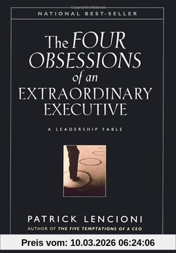 Lencioni, Patrick M. The Four Obsessions Of An Extraordinary Executive, A Leadership Fable, The Four Disciplines At The Heart Of Making Any Organization World Class