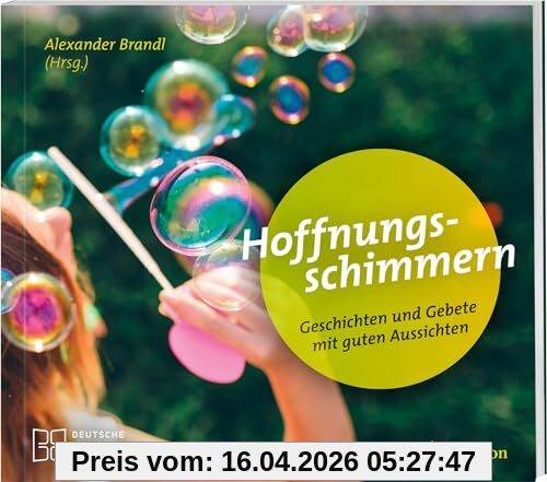 Hoffnungsschimmern: Geschichten und Gebete mit guten Aussichten