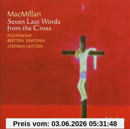 Stephen Layton James MacMillan, Seven Last Words From The Cross & Andere Chorwerke