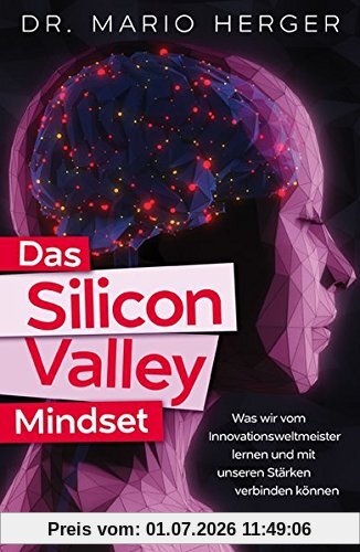Mario Herger Das Silicon-Valley-Mindset, Was Wir Vom Innovationsweltmeister Lernen Und Mit Unseren Stärken Verbinden Können