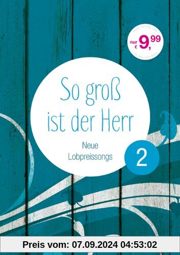 So groß ist der Herr 2 - Liederbuch: Neue Lobpreissongs