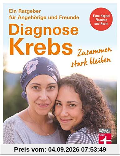 Diagnose Krebs: Zusammen stark bleiben (Ein Ratgeber für Angehörige und Freunde)