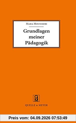 Grundlagen meiner Pädagogik: und weitere Aufsätze zur Anthropologie und Didaktik