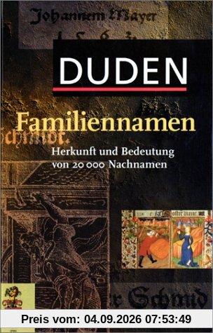 Duden. Familiennamen. Herkunft und Bedeutung von über 20 000 Nachnamen.