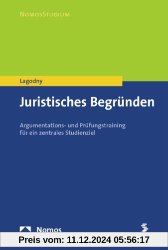 Juristisches Begründen: Argumentations- und Prüfungstraining für ein zentrales Studienziel