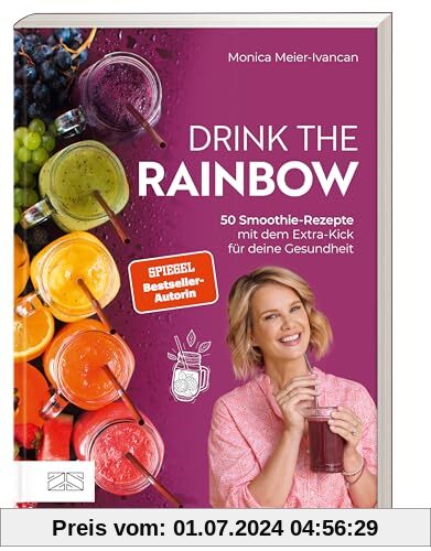 Drink the Rainbow: 50 Smoothie-Rezepte mit dem Extra-Kick für deine Gesundheit