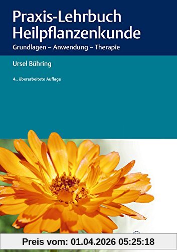 Praxis-Lehrbuch Heilpflanzenkunde: Grundlagen - Anwendung - Therapie
