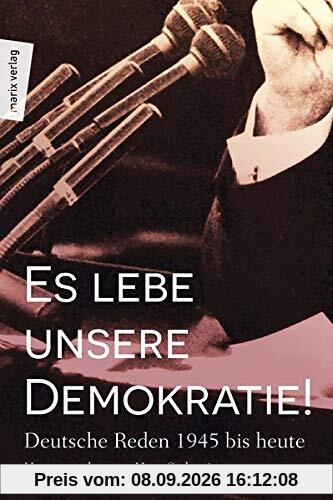 Es lebe unsere Demokratie!: Deutsche Reden 1945 bis heute (marixsachbuch)