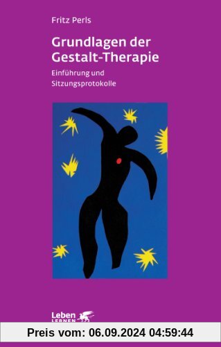 Grundlagen der Gestalt-Therapie. Einführung und Sitzungsprotokolle (Leben Lernen 20)