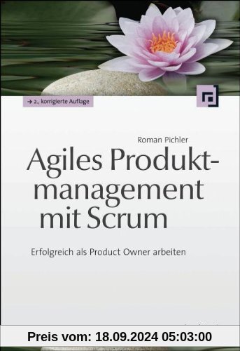 Agiles Produktmanagement mit Scrum: Erfolgreich als Product Owner arbeiten