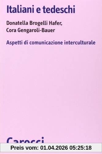 Italiani e tedeschi. Aspetti di comunicazione interculturale (Biblioteca di testi e studi)