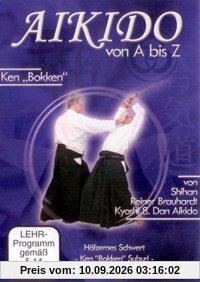 Reiner Brauhardt - Aikido von A bis Z Ken Bokken