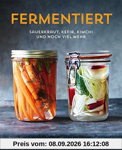 Fermentiert: Sauerkraut, Kefir, Kimchi und noch viel mehr