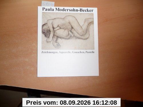 Paula Modersohn-Becker: Zeichnungen, Aquarelle, Gouachen, Pastelle