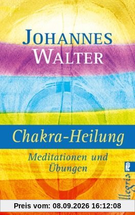Chakra Heilung: Meditationen und Übungen