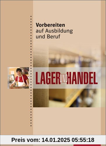 Vorbereiten auf Ausbildung und Beruf: Lager und Handel: Schülerbuch, 1. Auflage, 2011