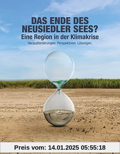 DAS ENDE DES NEUSIEDLER SEES. Eine Region in der Klimakrise. Herausforderungen. Perspektiven. Lösungen: Die Region Neusi