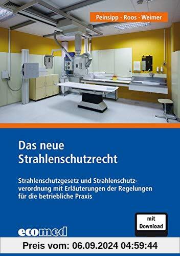 Das neue Strahlenschutzrecht: Strahlenschutzgesetz und Strahlenschutzverordnung mit Erläuterungen der Regelungen für die