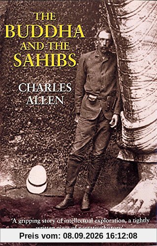 The Buddha and the Sahibs: The Men Who Discovered India's Lost Religion