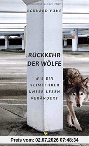 Eckhard Fuhr Rückkehr Der Wölfe, Wie Ein Heimkehrer Unser Leben Verändert