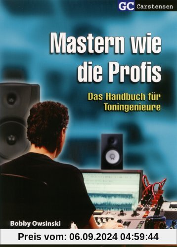 Mastern wie die Profis: Das Handbuch für Toningenieure