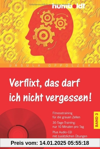 Verflixt, das darf ich nicht vergessen! Band 3: Fitnesstraining für die grauen Zellen. 30-Tage-Training: nur 10 Minuten 