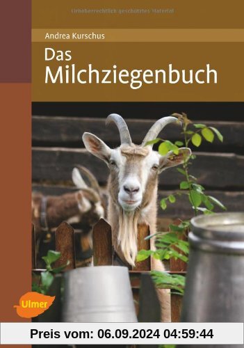 Das Milchziegenbuch: Vom Hofbau bis zum Käsen