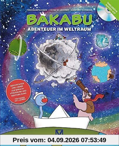 Bakabu - Abenteuer im Weltraum (inkl. Audio-CD): Geschichten und Lieder zur Sprachförderung und Wertebildung