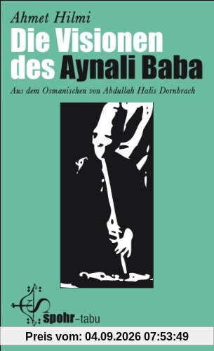 Die Visionen des Aynali Baba: Aus dem Osmanischen von A. Halis Dornbrach