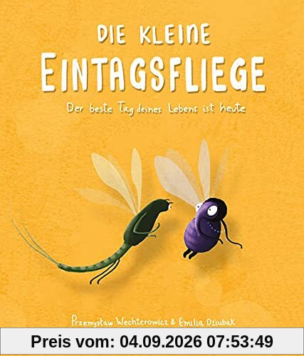 Die kleine Eintagsfliege: Der beste Tag deines Lebens ist heute. Freundschafts- und Tiergeschichte. Bilderbuch zum Vorlesen für Kinder ab 4 Jahren. Für Kita & Grundschule