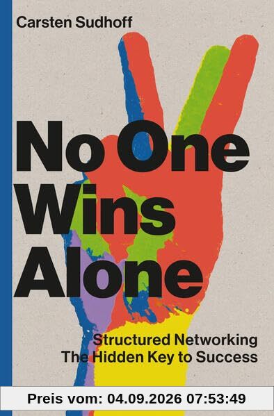 No One Wins Alone: Structured Networking ― The Hidden Key to Success. How to make new contacts and build a stable business network