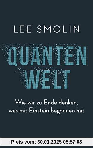 Quantenwelt: Wie wir zu Ende denken, was mit Einstein begonnen hat