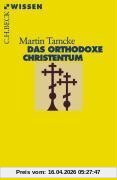Martin Tamcke Das Orthodoxe Christentum