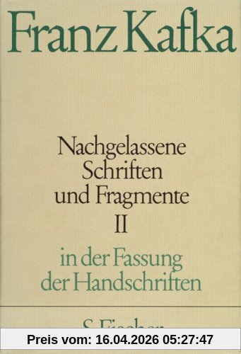 Franz Kafka. Gesammelte Werke in Einzelbänden in der Fassung der Handschrift: Nachgelassene Schriften und Fragmente II