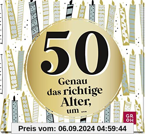 50 - Genau das richtige Alter, um ...: Mini-Geschenkbuch zum 50. Geburtstag mit 50 kleinen Ideen für das neue Lebensjahr