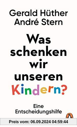 Was schenken wir unseren Kindern?: Eine Entscheidungshilfe