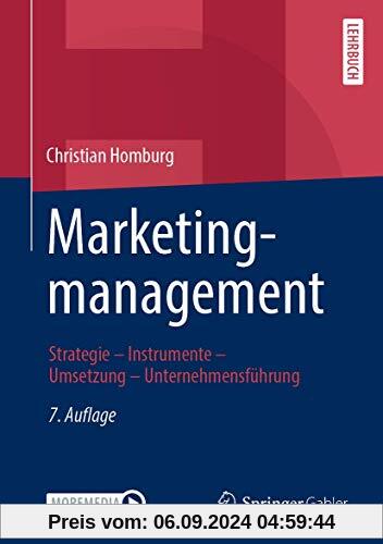 Marketingmanagement: Strategie - Instrumente - Umsetzung - Unternehmensführung