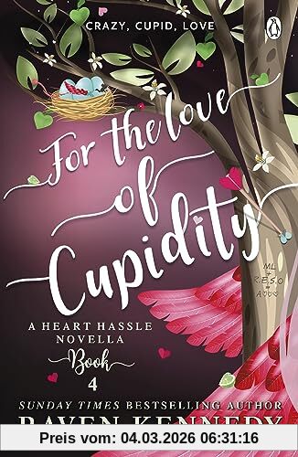 Raven Kennedy For The Love Of Cupidity, The Sizzling Romance From The Bestselling Author Of The Plated Prisoner Series (Heart Hassle, 4)