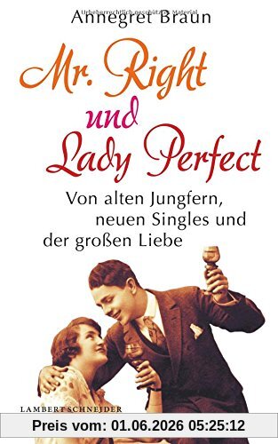 Annegret Braun Mr. Right Und Lady Perfect, Von Alten Jungfern, Neuen Singles Und Der Großen Liebe