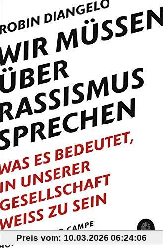 DiAngelo, Robin J. Wir Müssen über Rassismus Sprechen, Was Es Bedeutet, In Unserer Gesellschaft Weiß Zu Sein (New York Times-Bestseller - Deutsche Ausgabe Von White