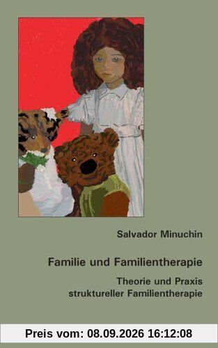 Familie und Familientherapie: Theorie und Praxis struktureller Familientherapie Aus dem Amerikanischen übersetzt von Ulrike Stopfel