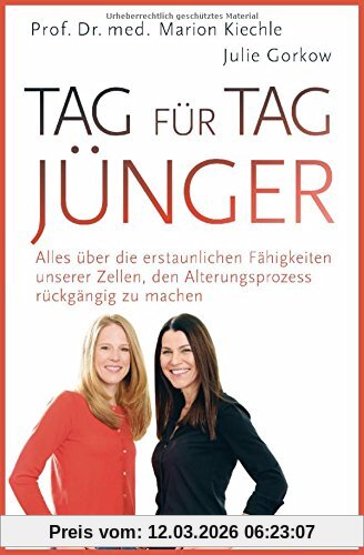 Kiechle, Marion Prof. Dr. med. Tag Für Tag Jünger, Alles über Die Erstaunlichen Fähigkeiten Unserer Zellen, Den Alterungsprozess Rückgängig Zu Machen