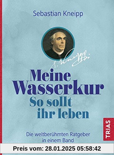 Meine Wasserkur. So sollt ihr leben: Die weltberühmten Ratgeber in einem Band