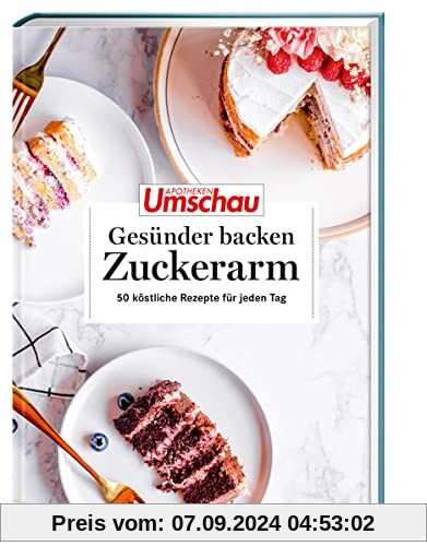 Apotheken Umschau: Gesünder backen – zuckerarm: 50 köstliche Rezepte für jeden Tag (Die Buchreihe der Apotheken Umschau,