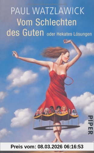 Paul Watzlawick Vom Schlechten Des Guten, Oder Hekates Lösungen