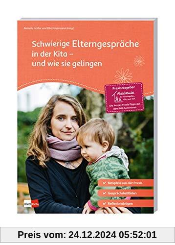 Schwierige Elterngespräche in der Kita - und wie sie gelingen (Praxisratgeber der Akademie für Kindergarten, Kita und Ho