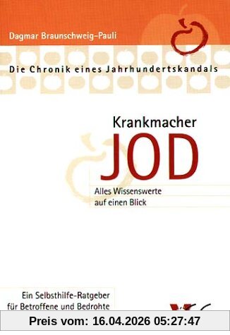 Krankmacher Jod: Die Chronik eines Jahrhundertskandals. Ein Selbsthilfe-Ratgeber für Betroffene und Bedrohte