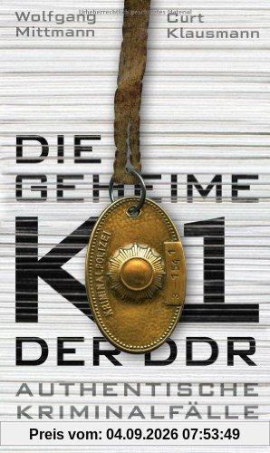Die geheime K1 der DDR: Authentische Kriminalfälle